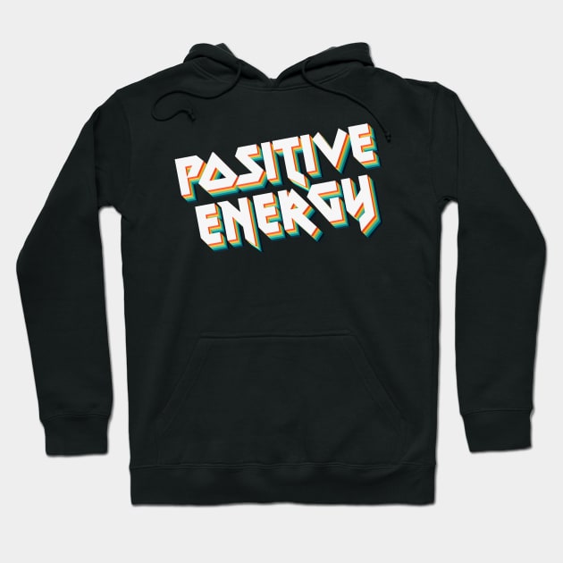 Positive Energy - 80's Metal Style Typographic Design Hoodie by DankFutura